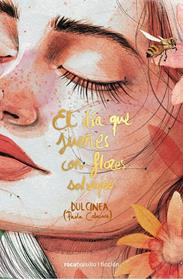 DIA QUE SUEÑES CON FLORES SALVAJES, EL  | 9788416859047 | (PAOLA CALASANZ), DULCINEA