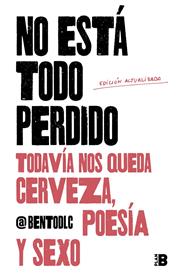 NO ESTA TODO PERDIDO TODAVIA NOS QUEDA CERVEZA, POESIA Y SEXO | 9788417809157 | BENTODLC