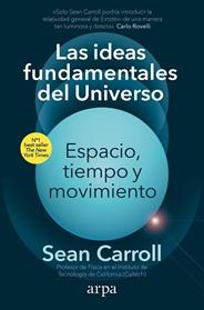 IDEAS FUNDAMENTALES DEL UNIVERSO, LAS ESPACIO, TIEMPO Y MOVIMIENTO | 9788418741913 | CARROLL, SEAN