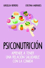 PSICONUTRICION APRENDE A TENER UNA RELACION SALUDABLE CON LA COMIDA | 9788417057916 | HERRERO MARTIN, GRISELDA / ANDRADES RAMIREZ, CRISTINA