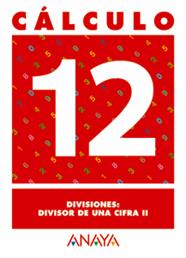 CALCULO 12 DIVISIONES DIVISOR DE UNA CIFRA II | 9788466715263 | PASTOR FERNANDEZ, ANDREA/RUIZ CASADO, FRANCISCO/ESCOBAR PASTOR, DIONISIO/MAYORAL PASTOR, ESTHER