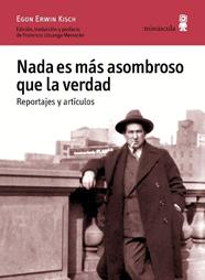 NADA ES MAS ASOMBROSO QUE LA VERDAD. REPORTAJES Y ARTÍCULOS | 9788494675416 | KISCH, EGON ERWIN