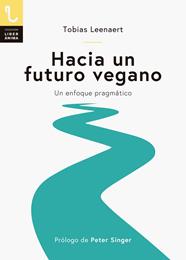 HACIA UN FUTURO VEGANO UN ENFOQUE PRAGMATICO | 9788417121129 | LEENAERT, TOBIAS