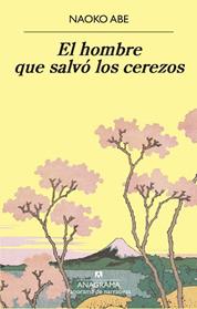 HOMBRE QUE SALVO LOS CEREZOS, EL | 9788433980915 | ABE, NAOKO