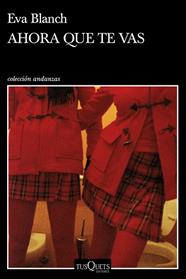 AHORA QUE TE VAS | 9788490666791 | BLANCH, EVA