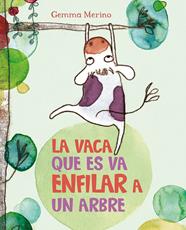 VACA QUE ES VA ENFILAR A UN ARBRE, LA  | 9788416117390 | MERINO, GEMMA