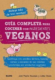 GUIA COMPLETA PARA COCINAR CON INGREDIENTES VEGANOS | 9788416138654 | NEWMAN, JONI MARIE/ STEEN, CELINE
