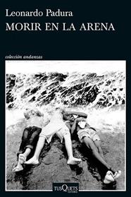 MORIR EN LA ARENA | 9788411076630 | PADURA, LEONARDO