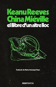LLIBRE D’UN ALTRE LLOC, EL | 9788412794496 | REEVES, KEANU / MIEVILLE, CHINA