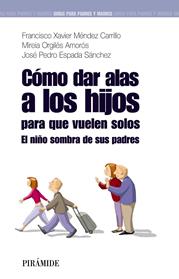 COMO DAR ALAS A LOS HIJOS PARA QUE VUELEN SOLOS | 9788436823745 | MENDEZ CARRILLO, FRANCISCO XAVIER / ORGILES AMOROS, MIREIA/ESPADA SÁNCHEZ, JOSÉ PEDRO