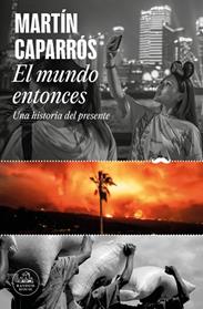 MUNDO ENTONCES, EL | 9788439742722 | CAPARROS, MARTIN