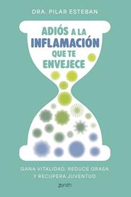 ADIOS A LA INFLAMACIÓN QUE TE ENVEJECE | 9788408324249 | DRA. PILAR ESTEBAN