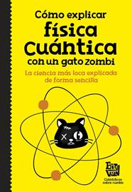 COMO EXPLICAR FISICA CUANTICA CON UN GATO ZOMBI | 9788420484624