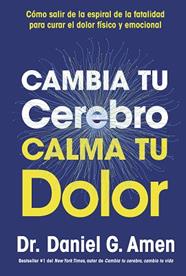 CAMBIA TU CEREBRO, CALMA TU DOLOR | 9788410121485 | AMEN, DANIEL G.