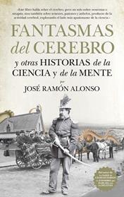 FANTASMAS DEL CEREBRO Y OTRAS HISTORIAS DE LA CIENCIA DE LA MENTE | 9788494608537 | ALONSO, JOSE RAMON