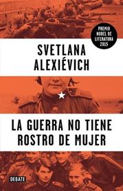 GUERRA NO TIENE ROSTRO DE MUJER, LA  | 9788499925752 | ALEXIEVICH, SVETLANA