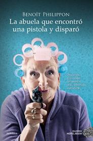 ABUELA QUE ENCONTRÓ UNA PISTOLA Y DISPARO, LA | 9788419521996 | PHILIPPON, BENOIT