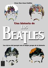 UNA HISTORIA DE LOS BEATLES | 9788494791703 | SAN JUAN GUILLEN, CESAR