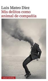 MIS DELITOS COMO ANIMAL DE COMPAÑIA | 9788419075628 | DIEZ, LUIS MATEO