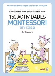 150 ACTIVIDADES MONTESSORI EN CASA | 9788441439191 | D’ESCLAIBES, SYLVIE / D’ESCLAIBES, NOEMI / BENEITEZ ALEMANY, ALBERTO