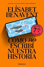 COMO (NO) ESCRIBI NUESTRA HISTORIA (CAMPAÑA EDICIÓN LIMITADA) | 9788466380249 | BENAVENT, ELISABET