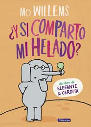 Y SI COMPARTO MI HELADO (UN LIBRO DE ELEFANTE Y CERDITA) | 9788448849375 | WILLEMS, MO 