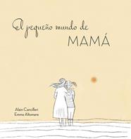 PEQUEÑO MUNDO DE MAMA, EL | 9788416712724 | ALAIN CANCILLERI