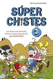 CHISTES MAS DIVERTIDOS SOBRE LOS MEJORES DIAS DEL AÑO LAS VACACIONES, LOS (SUPER CHISTES 2) | 9788415580676 | LOPEZ, ALEX / CLUA SARRO, PAU