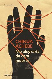 ME ALEGRARIA DE OTRA MUERTE | 9788499082639 | ACHEBE, CHINUA