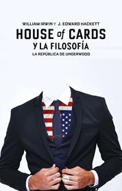 HOUSE OF CARDS Y LA FILOSOFIA | 9788416498284 | HACKETT, EDWARD /IRWIN, WILLIAM