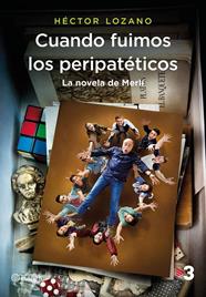 CUANDO FUIMOS LOS PERIPATETICOS LA NOVELA DE MERLI | 9788408184812 | LOZANO, HECTOR