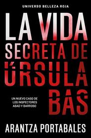 VIDA SECRETA DE URSULA BAS, LA (INSPECTORES ABAD Y BARROSO 2) | 9788466388467 | PORTABALES, ARANTZA