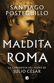 MALDITA ROMA  SERIE JULIO CESAR 2 | 9788466676564 | POSTEGUILLO, SANTIAGO