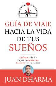 GUIA DE VIAJE HACIA LA VIDA DE TUS SUEÑOS | 9788427046085 | DHARMA, JUAN