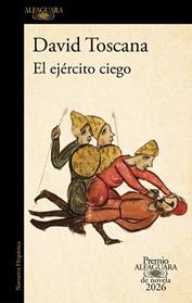 EJERCITO CIEGO, EL     (PREMIO ALFAGUARA DE NOVELA 2026) | 9788420479309 | TOSCANA, DAVID