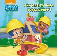 UNA CASITA PARA BUBBLE PUPPY  BUBBLE GUPPIES  | 9788448840501 | NICKELODEON