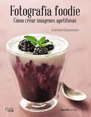FOTOGRAFIA FOODIE CREAR IMAGENES DELICIOSAS | 9788441538818 | GISSEMANN, CORINNA
