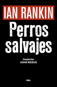 PERROS SALVAJES                       NOVELA NEGRA 2016 | 9788490567494 | RANKIN , IAN