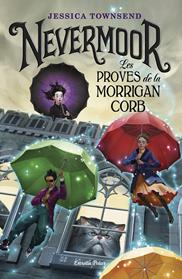 NEVERMOOR LES PROVES DE LA MORRIGAN CORB | 9788491375807 | TOWNSEND, JESSICA