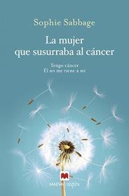 MUJER QUE SUSURRABA AL CANCER TENGO CANCER, EL NO ME TIENE A MI | 9788416690701 | SABBAGE, SOPHIE