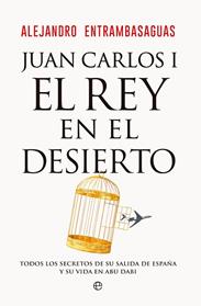 JUAN CARLOS I, EL REY EN EL DESIERTO | 9788413847405 | ENTRAMBASAGUAS, ALEJANDRO