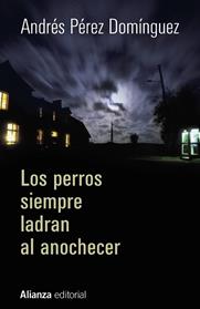 PERROS SIEMPRE LADRAN AL ANOCHECER, LOS | 9788420697000 | PEREZ DOMINGUEZ, ANDRES