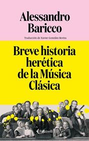 BREVE HISTORIA HERETICA DE LA MUSICA CLASICA | 9791388111044 | BARICCO, ALESSANDRO