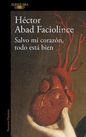 SALVO MI CORAZON TODO ESTA BIEN | 9788420461854 | ABAD FACIOLINCE, HECTOR