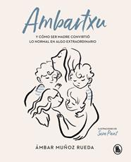 AMBARTXU Y COMO SER MADRE CONVIRTIO LO NORMAL EN EXTRAORDINARIO | 9788402422101 | MUÑOZ RUEDA, AMBAR