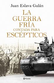GUERRA FRIA CONTADA PARA ESCEPTICOS, LA | 9788408326380 | ESLAVA GALAN, JUAN