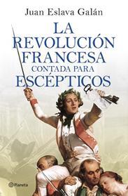 REVOLUCION FRANCESA CONTADA PARA ESCEPTICOS, LA | 9788408277613 | ESLAVA GALAN, JUAN
