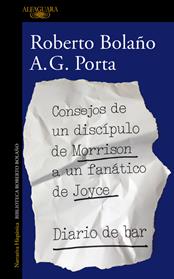 CONSEJOS DE UN DISCIPULO DE MORRISON A UN FANÁTICO DE JOYCE | DIARIO DE BAR | 9788420431550 | BOLAÑO, ROBERTO/ PORTA, A. G. 