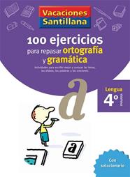 VACACIONES SANTILLANA 4 PRIMARIA 100 EJERCICIOS PARA REPASAR ORTOGRAFIA Y GRAMAT | 9788429407648