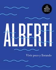VIVIR POCO Y LLORANDO | 9788439734222 | ALBERTI, RAFAEL 